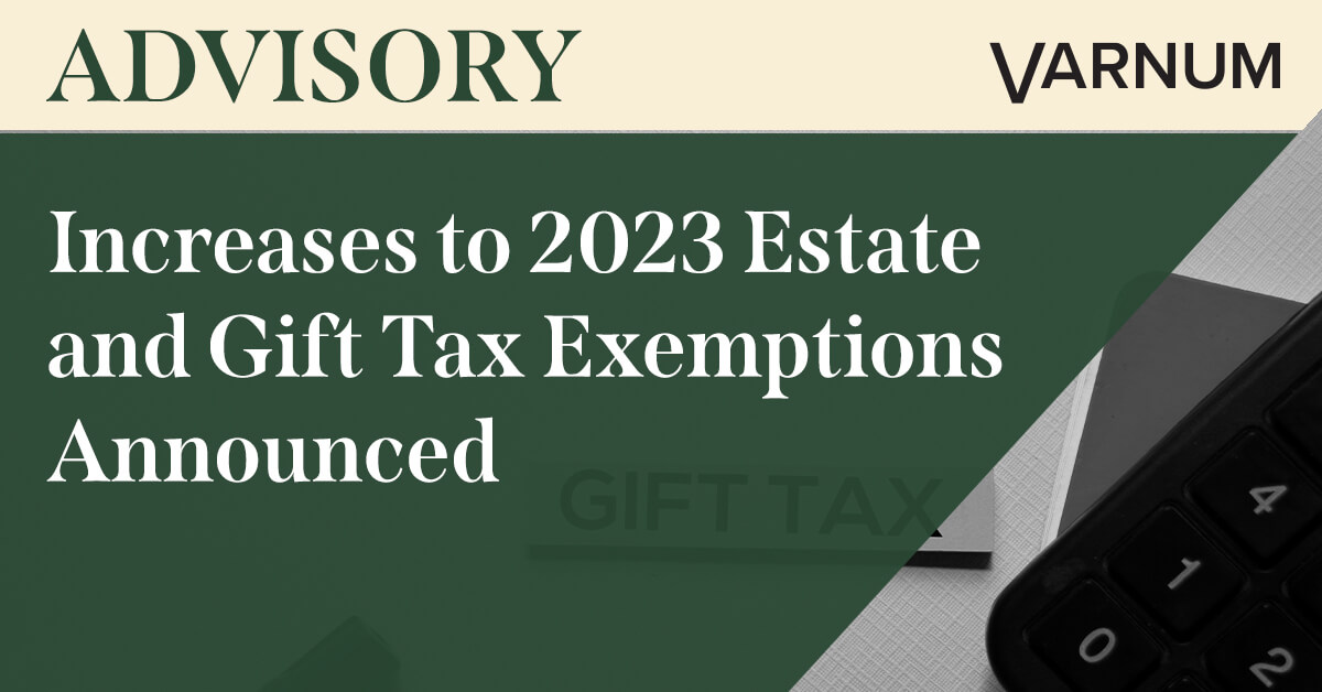Increases To 2023 Estate And Gift Tax Exemptions Announced Varnum LLP