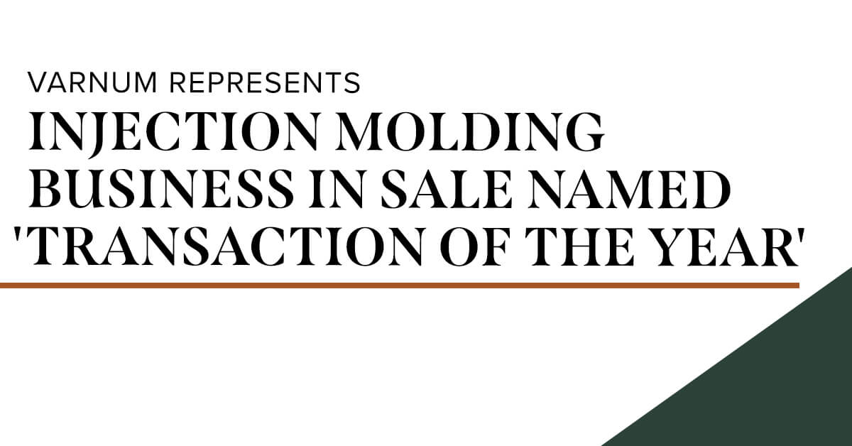 Varnum Represents Injection Molding Business in Sale Named 'Transaction
