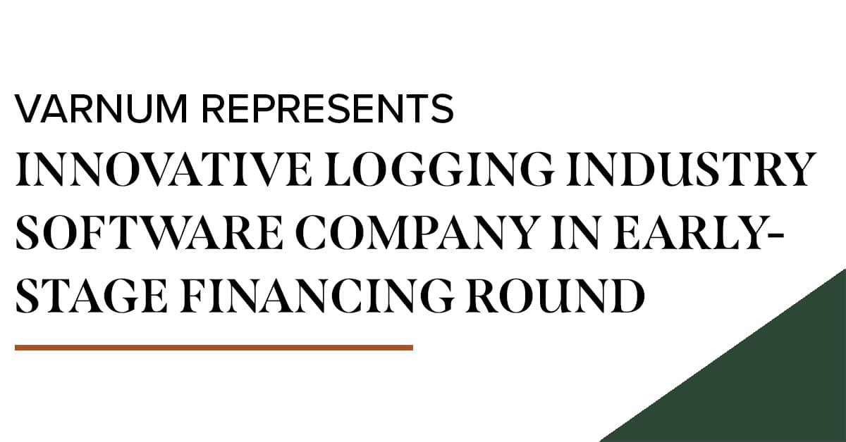 Varnum Represents Innovative Logging Industry Software Company in Early