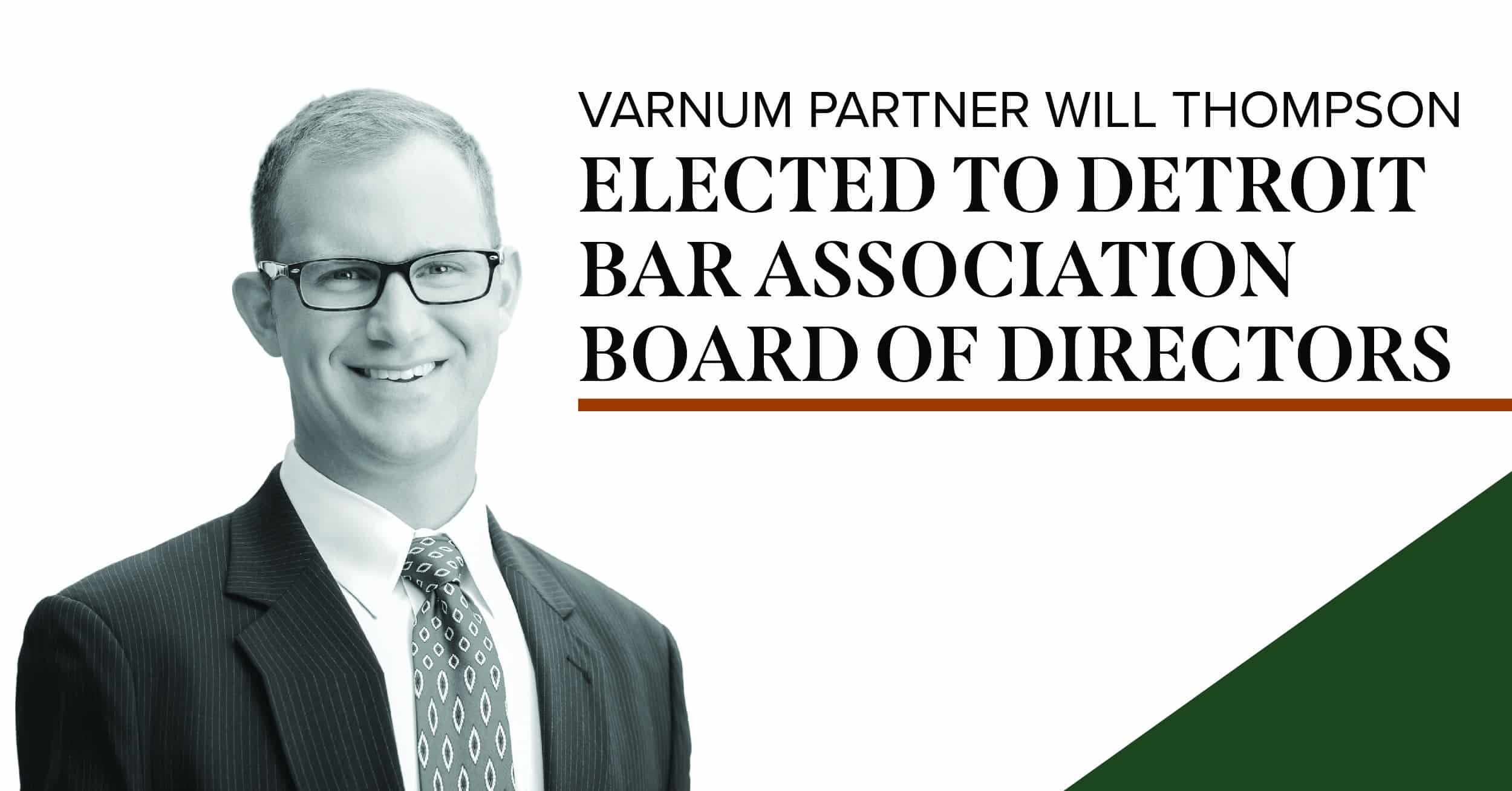 Varnum Partner Will Thompson Elected to Detroit Bar Association Board
