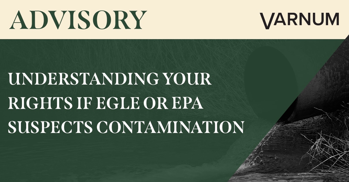 Understanding your rights if EGLE or EPA Suspects Contamination