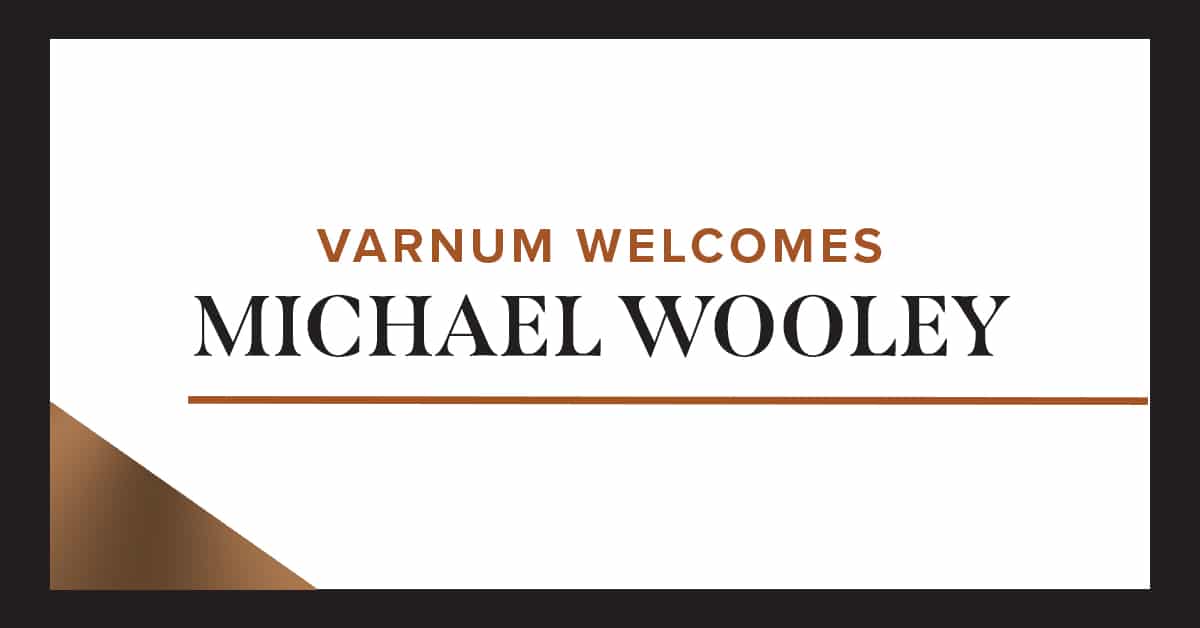Renowned Immigration Attorney Michael E. "Mike" Wooley Joins Varnum as Partner Varnum LLP
