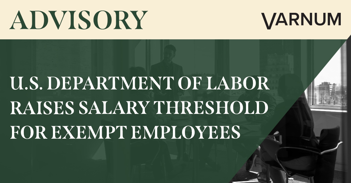 U.S. Department of Labor Raises Salary Threshold for Exempt Employees