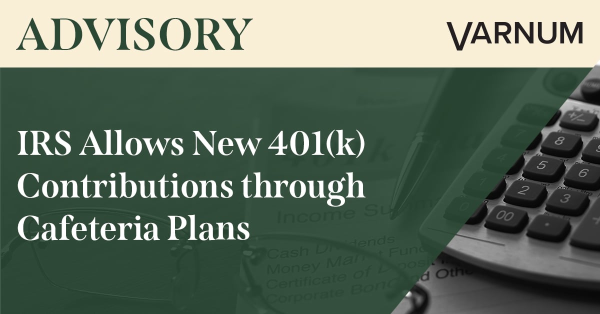IRS Allows New 401(k) Contributions through Cafeteria Plans