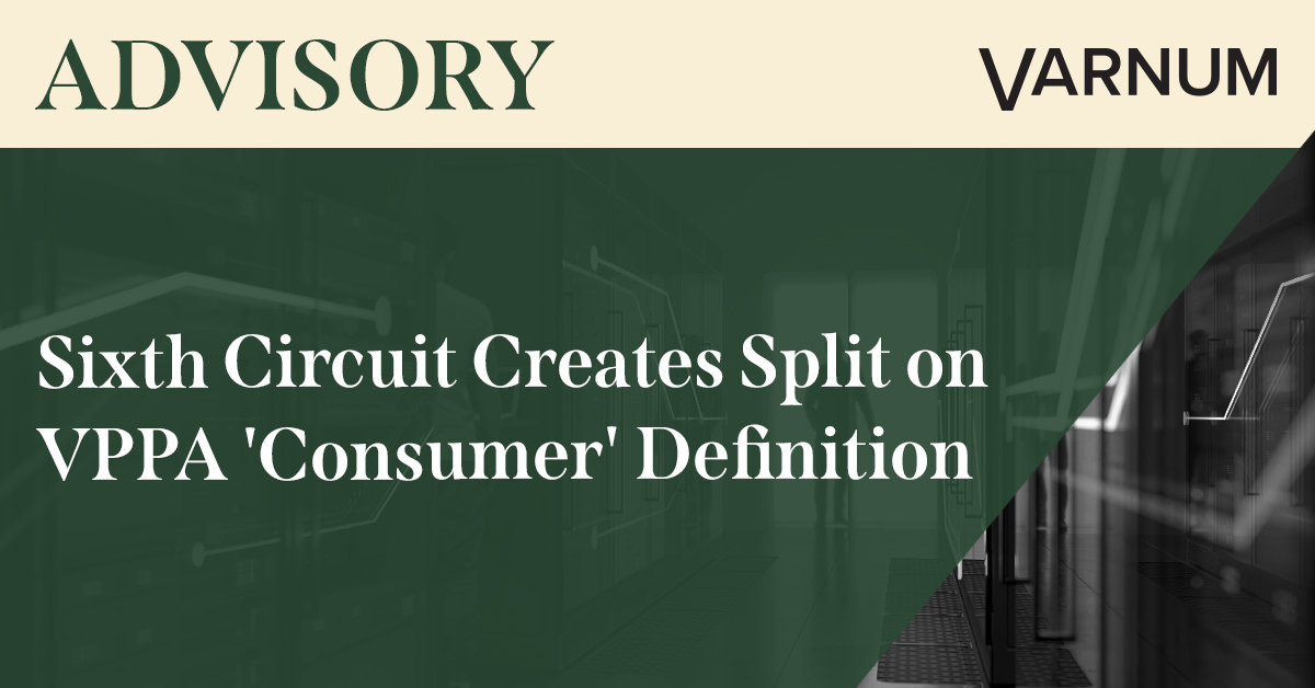 Sixth Circuit Creates Split on VPPA 'Consumer' Definition