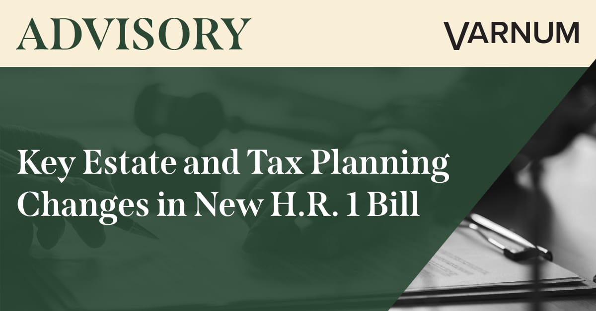 Key Estate and Tax Planning Changes in New H.R. 1 Bill