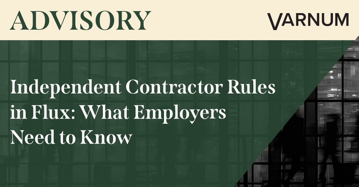 Independent Contractor Rules in Flux: What Employers Need to Know